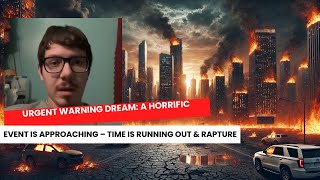 Urgent Warning Dream: A Horrific Event Is Approaching – Time Is Running Out \u0026  Rapture