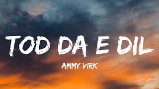 TOD DA E DIL (lyrics) | AMMY VIRK | PUNJABI SAD SONGS