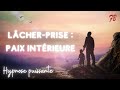 ✔HYPNOSE TRES PUISSANTE POUR LACHER PRISE [ET TROUVER LA PAIX INTERIEURE]