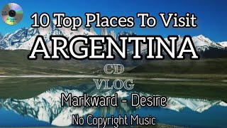 Markvard - Desire, C.D. VLOG, No Copyright Music. Top 10 Places in Argentina. Music For Content