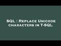SQL : Replace Unicode characters in T-SQL
