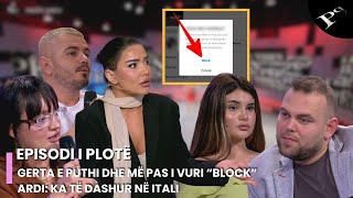 Gerta e puthi dhe më pas i vuri “block”, Ardi: Ka të dashur në Itali - Ep.84 Përputhen 21.1.2025