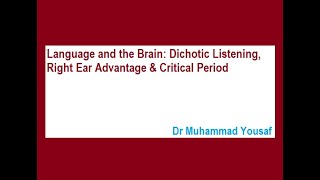 Language and the Brain: Dichotic Listening, Right Ear Advantage \u0026 Critical Period