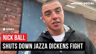 “THAT’S A STEP DOWN!” Nick Ball DENIES Jazza Dickens Fight Agreed