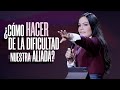 ¿CÓMO HACER DE LA DIFICULTAD NUESTRA ALIADA? - Pastora Yesenia Then