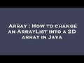 Array : How to change an ArrayList into a 2D array in Java