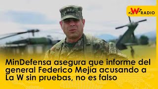 MinDefensa asegura que informe del general Federico Mejía acusando a La W sin pruebas, no es falso
