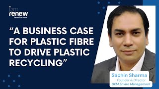 A Business Case For Plastic Fibre To Drive Plastic Recycling - Sachin Sharma, GEM Enviro Management