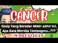 CANCER 👀 Wow !! Gosip Yang Beredar Tentangmu Akhir-akhir Ini (MARET 2024)