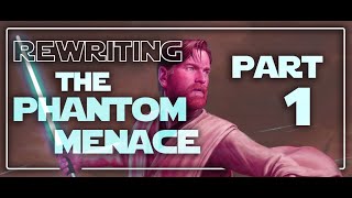 Rewriting The Phantom Menace Part 1
