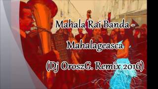 Mahala Raï Banda - Mahalageasca (Dj OroszG. Remix 2016)