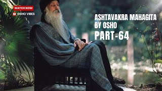 Ashtavakra Mahagita by OSHO in Hindi | Part-64 | अष्टावक्र महागीता ओशो द्वारा हिंदी में