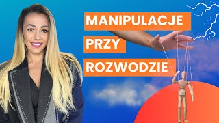 Manipulacja przy rozwodzie - jakie są taktyki? 😈