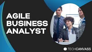 Who is an Agile Business Analyst | Agile Mindset | TechCanvass