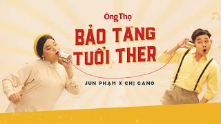 BẢO TÀNG TUỔI THER (THƠ) | JUN PHẠM x CHỊ CA NÔ x ÔNG THỌ | OFFICIAL MUSIC VIDEO