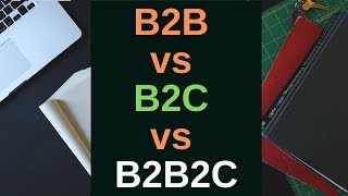 B2B vs B2C vs B2B2C