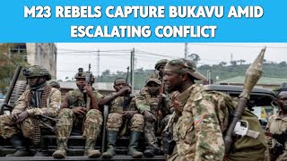 M23 Rebels Capture Bukavu Amid Escalating Conflict