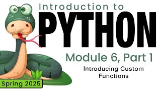 Python (Spring 2025) Module 6-1: Introducing Custom Functions