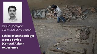 Dr Gai Jorayev - Ethics of archaeology: a post-Soviet (Central Asian) experience