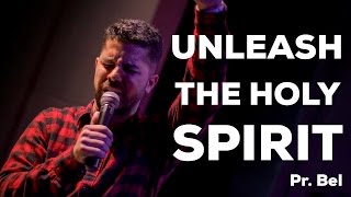 Pr. Bel - Unleash the Holy Spirit