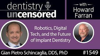 1549 Dr. Gian Pietro Schincaglia on Robotics, Digital Tech, and the Future of Implant Dentistry