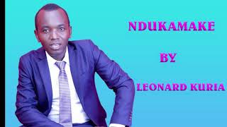 NDUKAMAKE BY LEONARD KURIA