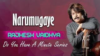Do You Have A Minute Series - Narumugaye | Rajhesh Vaidhya