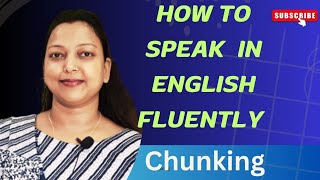 Speak fluent english as Native speaker with Chunking strategies #spokenenglish