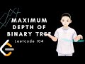 Leetcode 104 - Maximum Depth of Binary Tree (Java, Solution Explained)