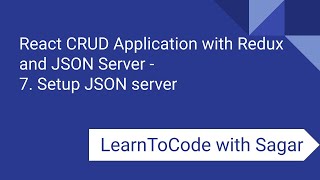 7. React CRUD Application with Redux, JSON Server, router, axios - Setup JSON server