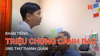 KHÀN TIẾNG - TRIỆU CHỨNG CẢNH BÁO UNG THƯ THANH QUẢN | VTC9