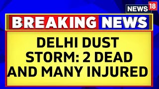 Several Injured, Two Dead Due To Destruction Caused By Dust Storm That Hit Delhi-NCR | News18