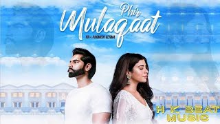 Phir Mulaaqat Parmish Verma Rii | H K Beat Music | New Hindi Song 2019 | Full Video Song HD