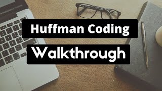 Huffman Coding Algorithm Walkthrough