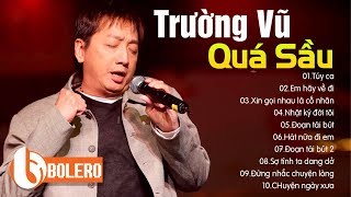 Túy Ca - TRƯỜNG VŨ | Đây Có Lẽ Là 99 Ca Khúc NHẠC VÀNG Sầu Nhất Về Đêm Ai Nghe Cũng Khóc Nức Nở