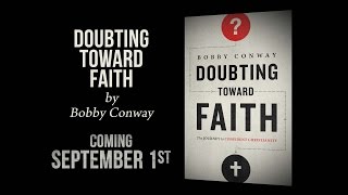 DOUBTING TOWARD FAITH by Bobby Conway | COMING 9/1/15