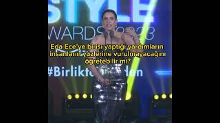 Eda Ece’ye birisi yaptığı yardımların insanların yüzlerine vurulmayacağını öğretebilir mi?