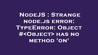 NodeJS : Strange node.js error: TypeError: Object # Object has no method 'on'