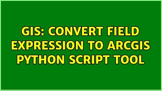 GIS: Convert Field Expression to ArcGIS Python Script Tool