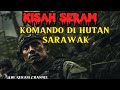 Kisah Seram Komando di Hutan Sarawak