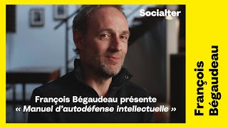 François Bégaudeau présente le « Manuel d'autodéfense intellectuelle » de Socialter