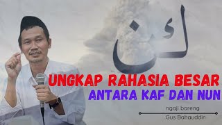 Ungkap RAHASIA BESAR antara huruf Kaf dan Nun | Gus bah