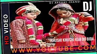 Khushi Khushi Kar Do Bida (Bidai Song)[Dj Akshay jhansi]mob-8739042012.mp3