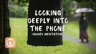 Guided Meditation: Looking Deeply Into the Phone | Brother Phap Luu