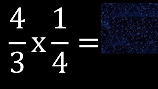 4/3 times 1/4 . multiplication of fractions . 4/3 x 1/4