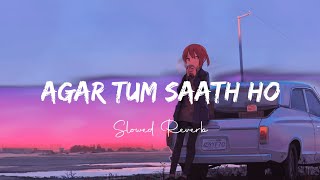 Agar Tum Saath Ho [Slowed+Reverb] - ALKA YAGNIK, ARIJIT SINGH | Addicted Mehdi