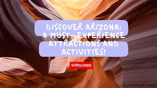 Explore Arizona: 8 Must-Experience Attractions and Activities You Can't Miss!