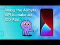 Creating an iOS App with the Airbyte API