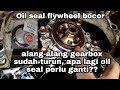 Oil seal flywheel bocor, apa lagi perlu di ganti,elak buang kos 2x - viva myvi kelisa etc..