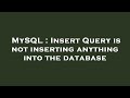 MySQL : Insert Query is not inserting anything into the database